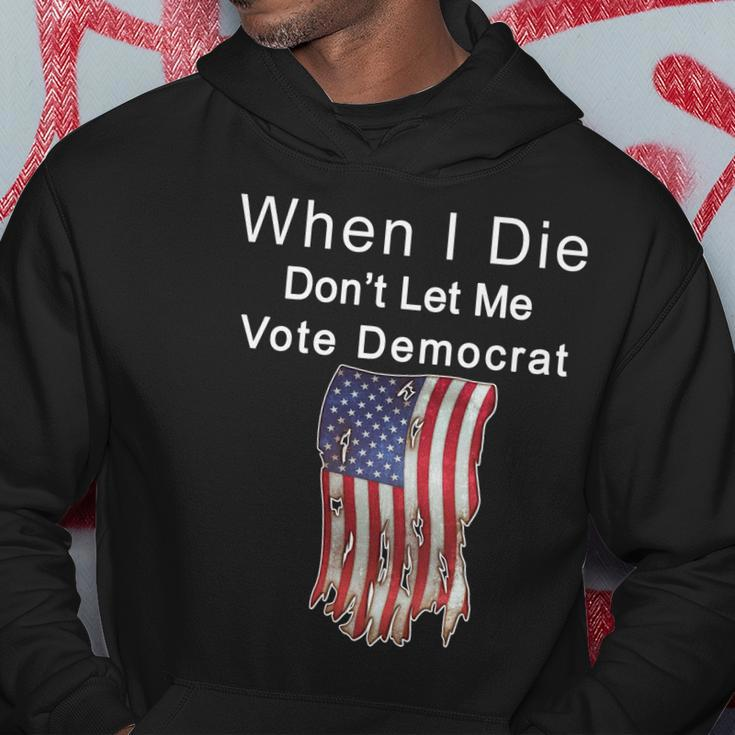 Pro Republican When I Die Dont Let Me Vote Democrat Tshirt Hoodie Unique Gifts