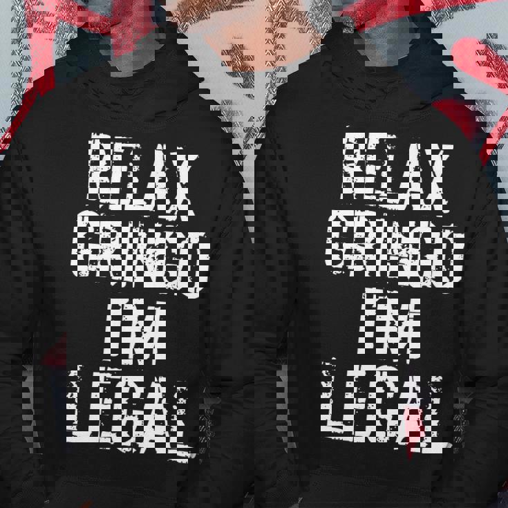 Relax Gringo Im Legal Funny Immigration Hoodie Personalized Gifts