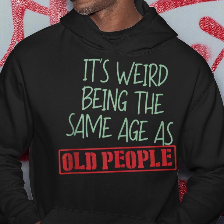 Sarcasm Its Weird Being The Same Age As Old People Men Hoodie Personalized Gifts