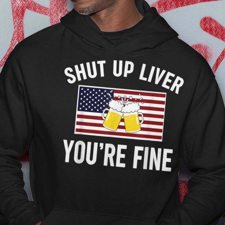 Shut Up Liver Youre Fine Flag 4Th Of July Funny Drinking Hoodie Funny Gifts