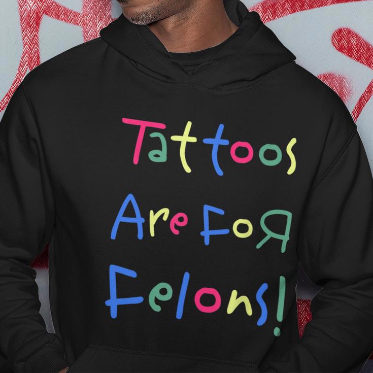 Tattoos Are For Felons Hoodie Unique Gifts