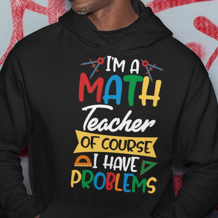 Teacher Im A Math Teacher Of Course I Have Problems Hoodie Funny Gifts