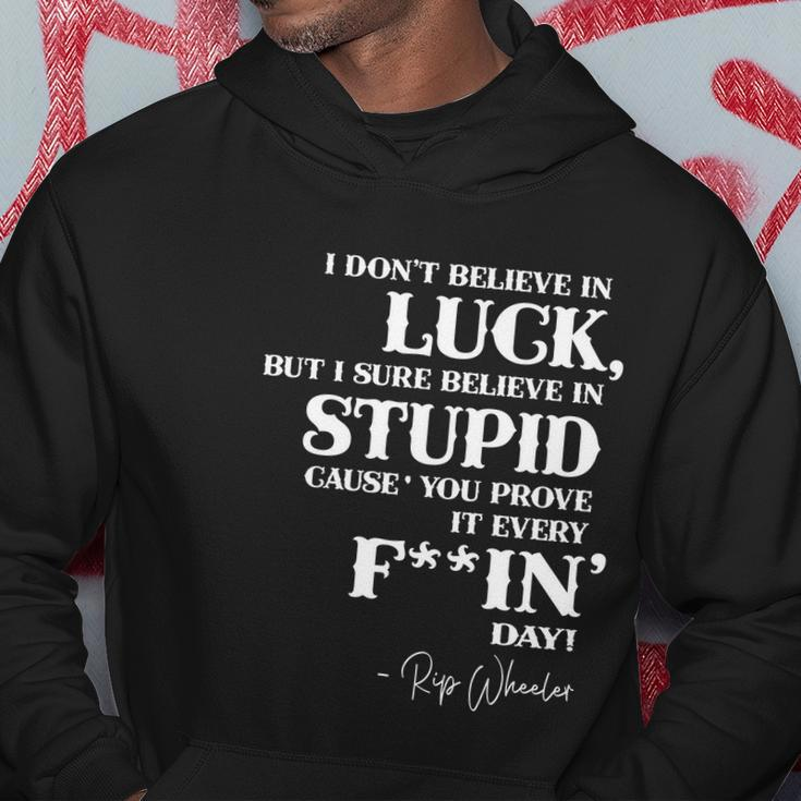 There Aint No Such Thing As Luck But I Sure Do Believe In Stupid Because You Prove It Every F–King Day Hoodie Personalized Gifts
