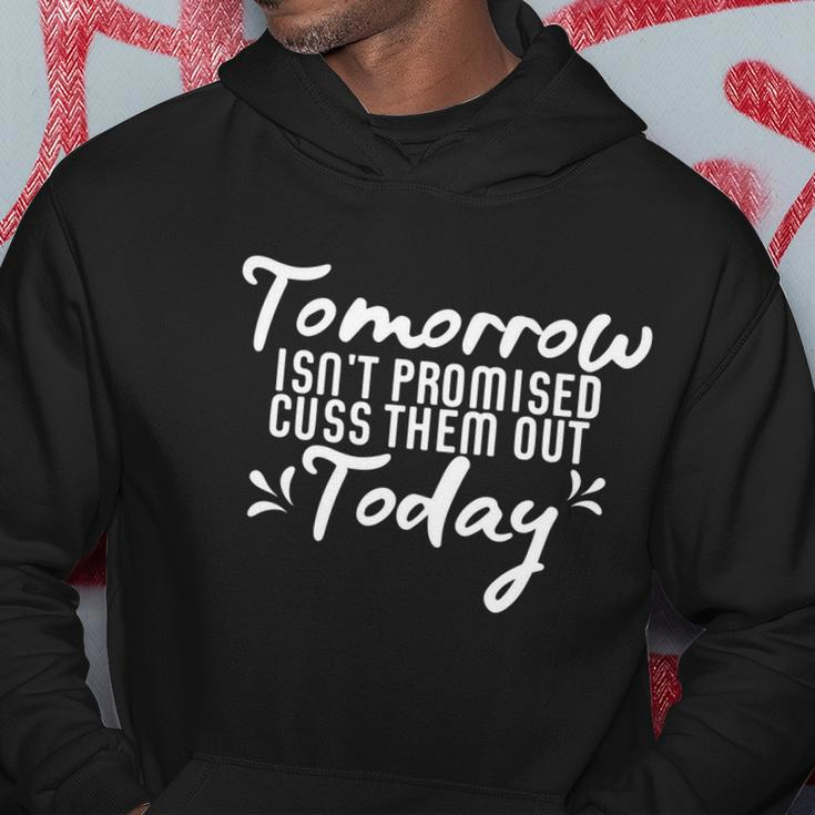Tomorrow Isnt Promised Cuss Them Out Today Funny Gift Hoodie Unique Gifts