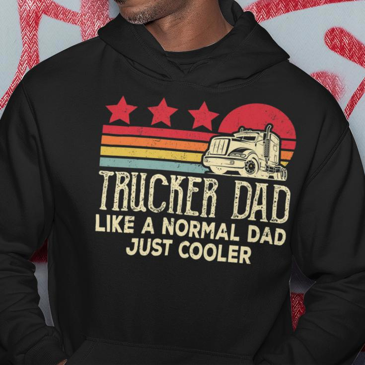 Trucker Trucker Dad Like A Normal Dad Just Cooler Fathers Day Hoodie Funny Gifts