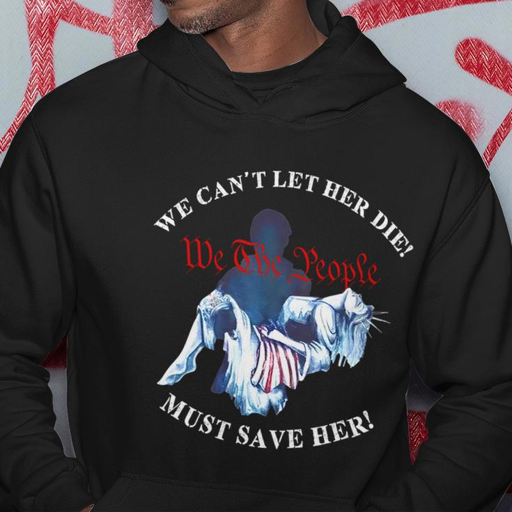 We Cant Let Her Die Must Save Her We The People Liberties Hoodie Unique Gifts