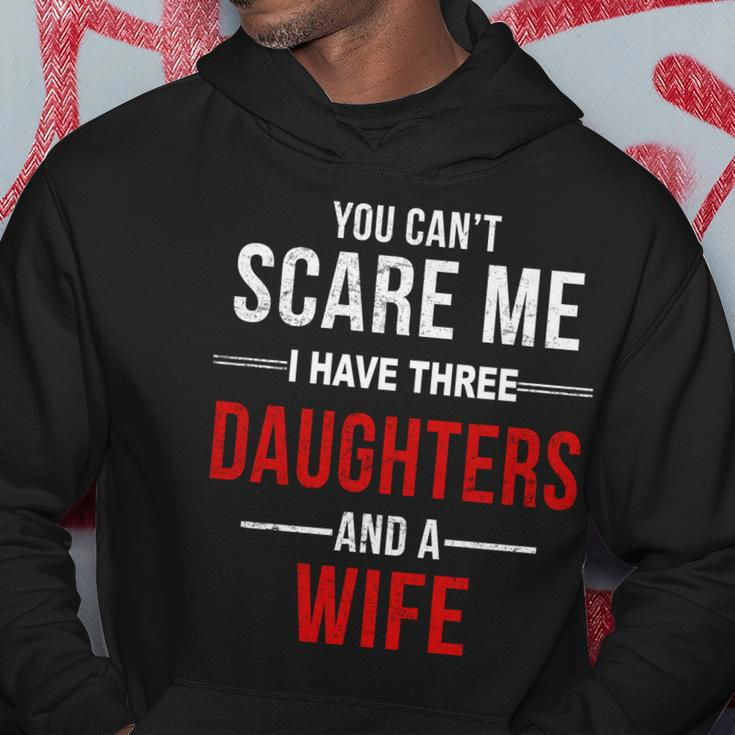 You Cant Scare Me I Have Three Daughters And A Wife V2 Hoodie Unique Gifts