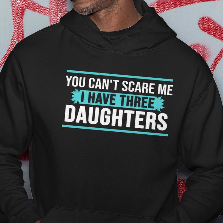 You Cant Scare Me I Have Three Daughters Tshirt Hoodie Unique Gifts