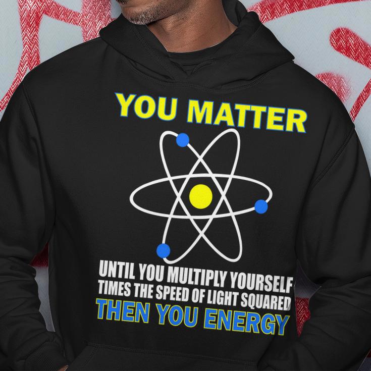 You Matter Then You Energy Tshirt Hoodie Unique Gifts