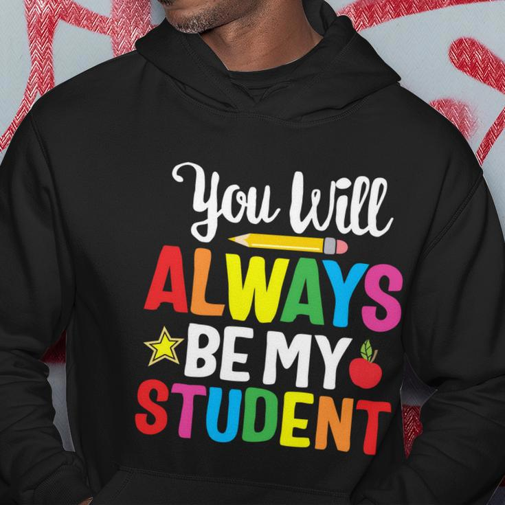 Youll Always Be My Student Happy Last Day Of School Teacher Gift Hoodie Unique Gifts
