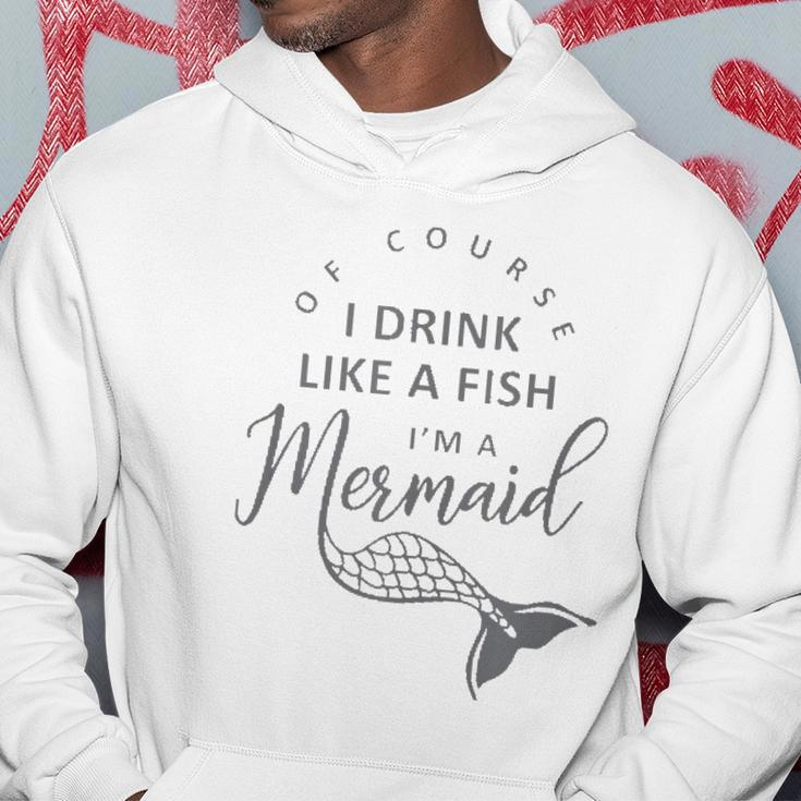 I&8217M A Mermaid Of Course I Drink Like A Fish Funny Hoodie Unique Gifts