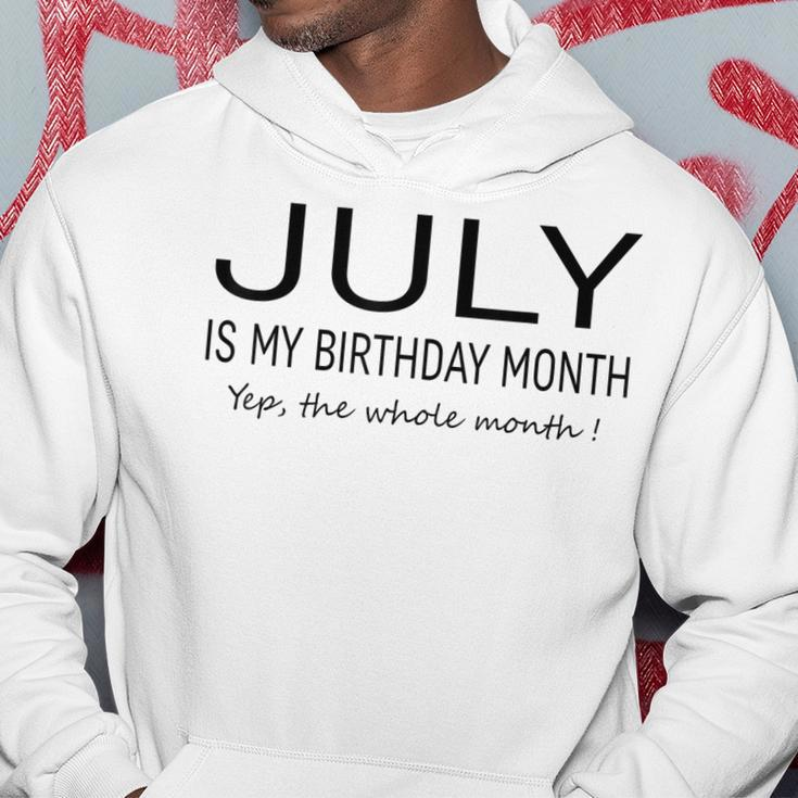 July Is My Birthday Month Yep The Whole Month Funny July Hoodie Funny Gifts