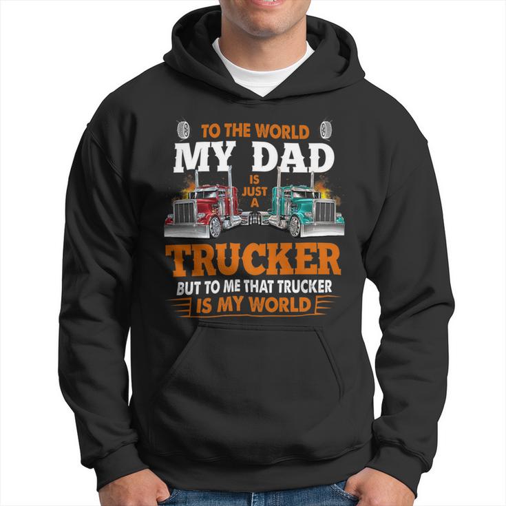 Trucker Trucker Fathers Day To The World My Dad Is Just A Trucker Hoodie