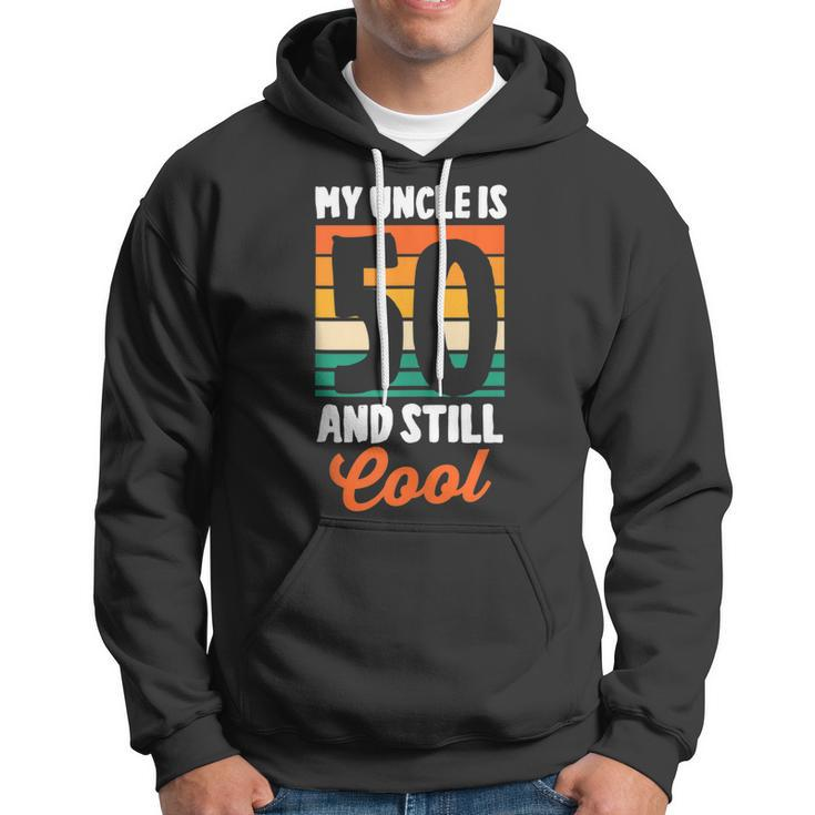 50Th Birthday 50 Years Old My Uncle Is 50 And Still Cool Hoodie