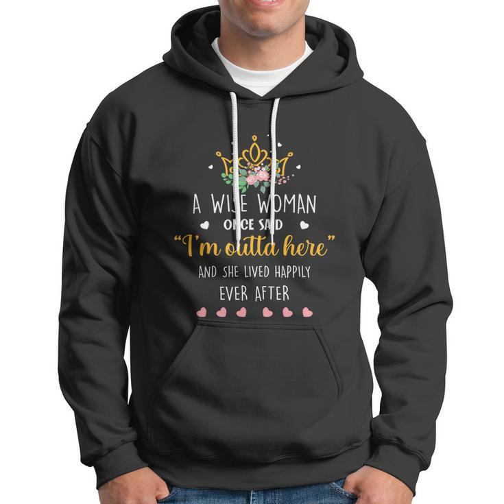 A Wise Woman Once Said Im Outta Here Funny Retirement Gift Hoodie