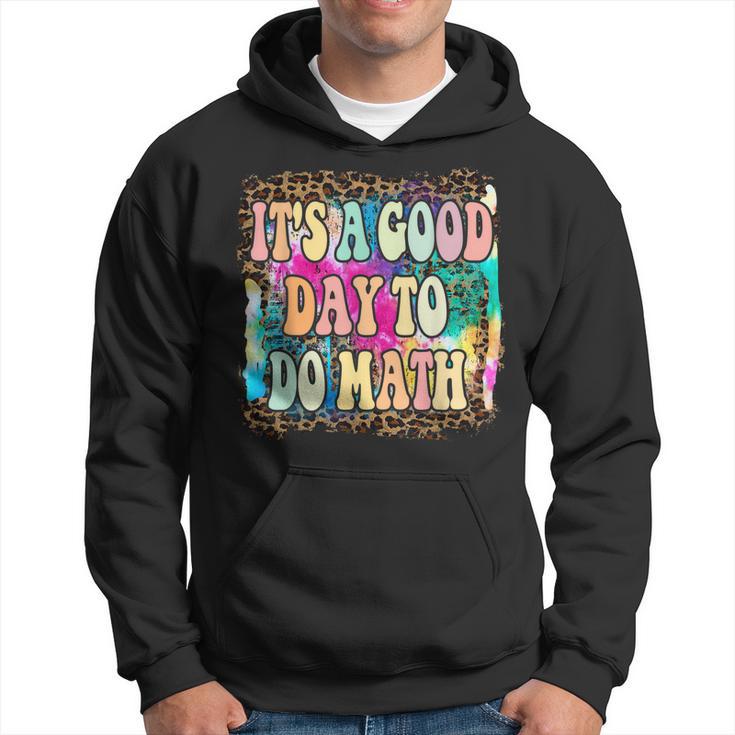 Back To School Its A Good Day To Do Math Math Teachers  Hoodie