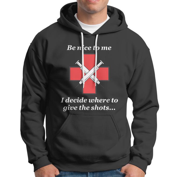 Be Nice To Me Nurse I Decide Where The Shots Go Funny Hoodie