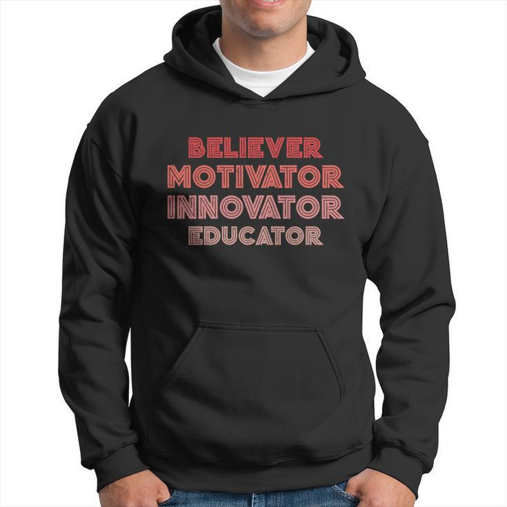 Believer Motivator Innovator Educator Gift Humor Teacher Meaningful Gift Hoodie