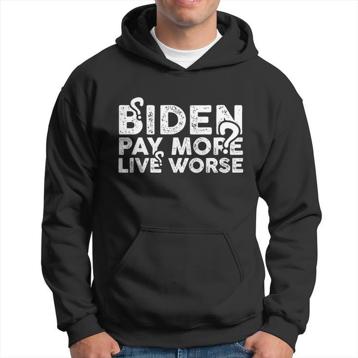 Biden Pay More Live Worse Shirt Pay More Live Worse Biden Design Hoodie