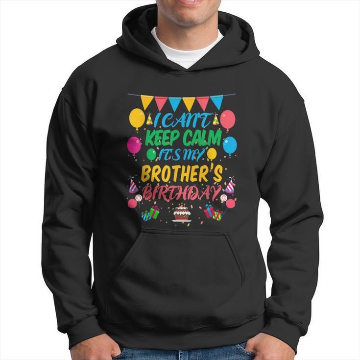 I Cant Keep Calm Its My Brother Birthday Men Hoodie