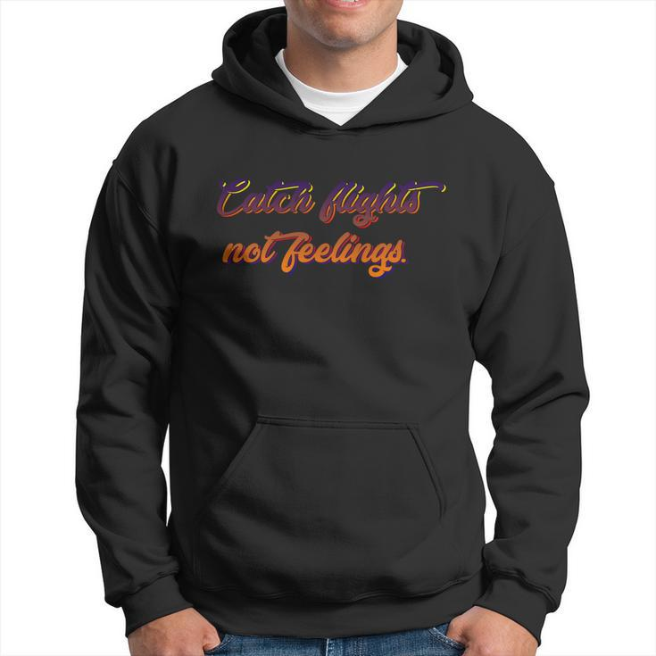 Catch Flights Not Feelings Travelling Gift Graphic Design Printed Casual Daily Basic V2 Hoodie