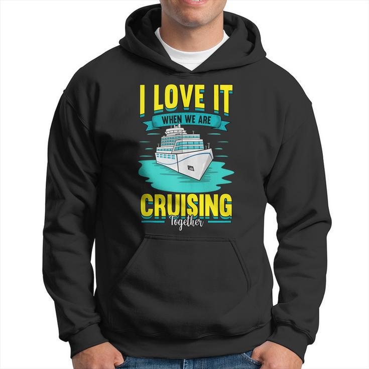 Cruise I Love It When We Are Cruising Together  Hoodie