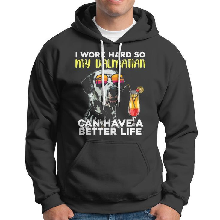 Dalmatian I Work Hard So My Dalmation Can Have A Better Life Hoodie