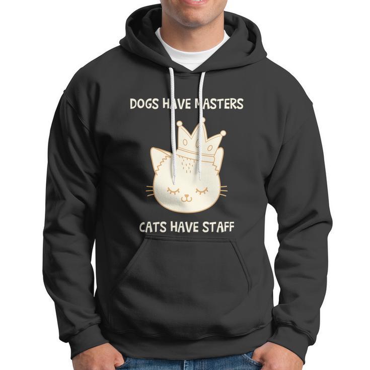 Dogs Have Masters Cats Have Staff Quote Gift Idea Love Gift Hoodie