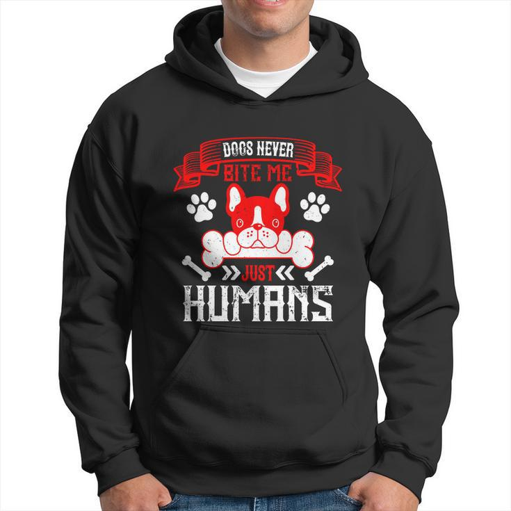 Dogs Never Bite Me Just Humans Dogs Dad Gifts Hoodie