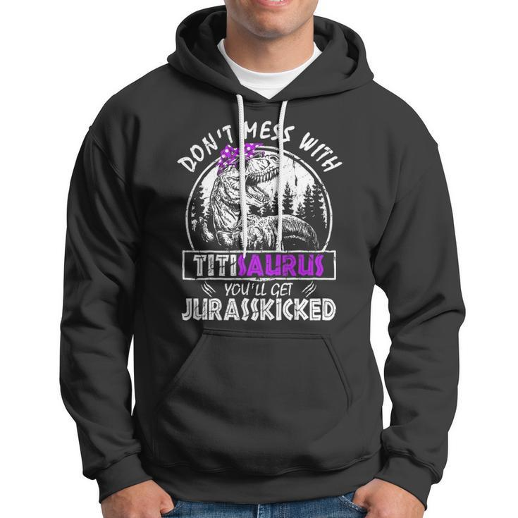Don&8217T Mess With Titisaurus You&8217Ll Get Jurasskicked Titi Hoodie
