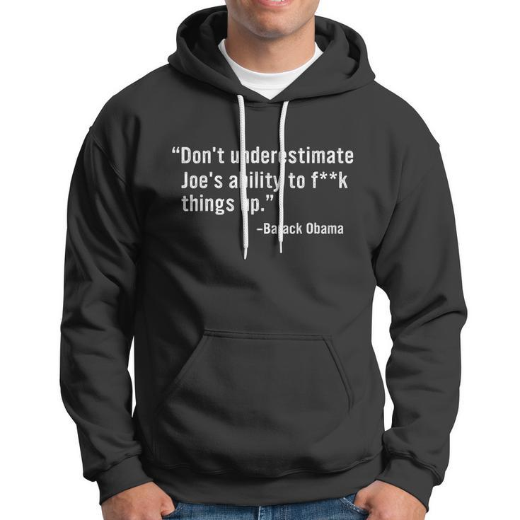 Dont Underestimate Joes Ability To Fuck Things Up Funny Barack Obama Quotes Design Hoodie