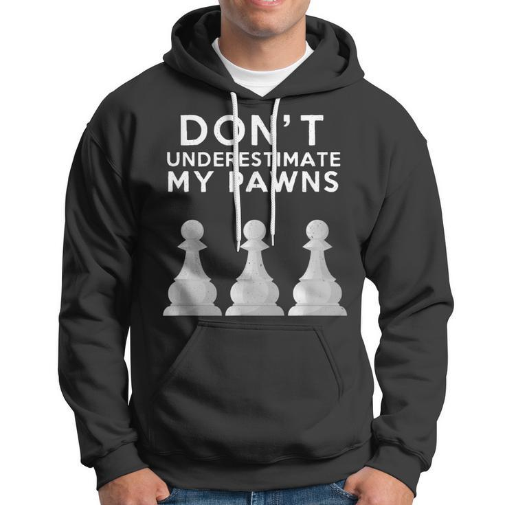 Dont Underestimate My Pawns Chess Lovers Never Pawn Hoodie