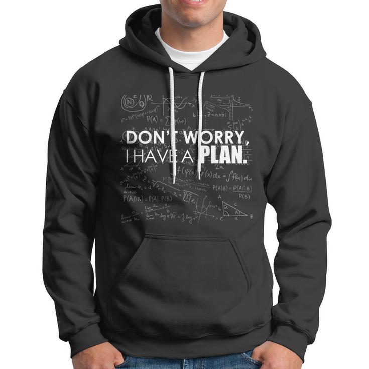 Dont Worry I Have A Plan Funny Math Joke Sarcasm Hoodie