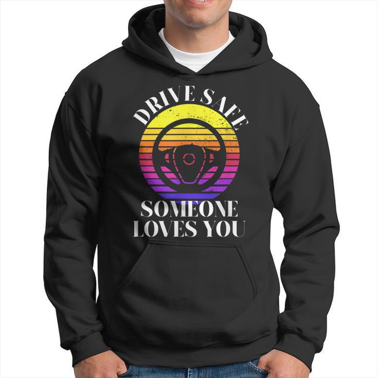 Drive Safe Someone Loves You Funny  V2 Hoodie