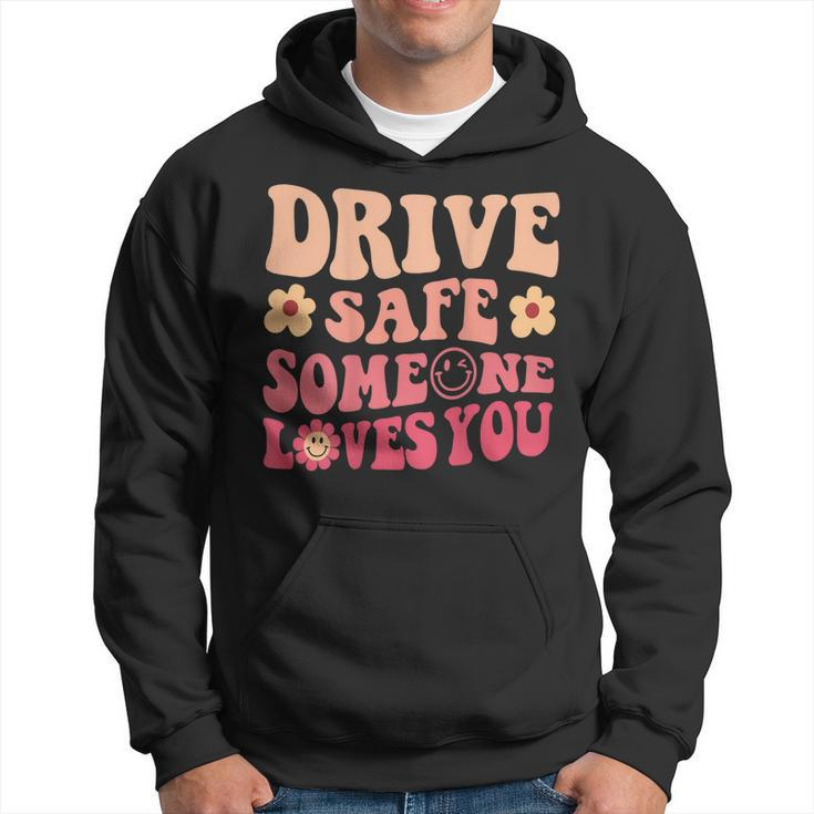 Drive Safe Someone Loves You On Back Positive Quote Clothing  Hoodie
