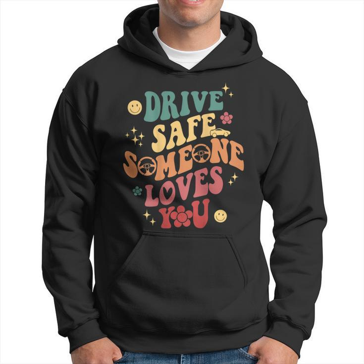 Drive Safe Someone Loves You Smile Flower Trendy Clothing  Hoodie