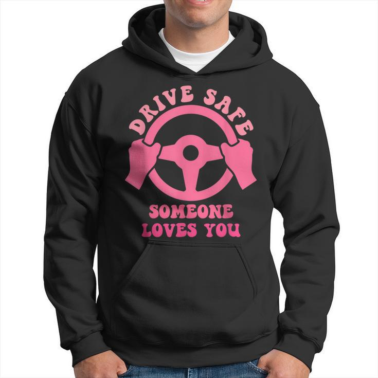 Drive Safe Someone Loves You Trending Quote  Hoodie