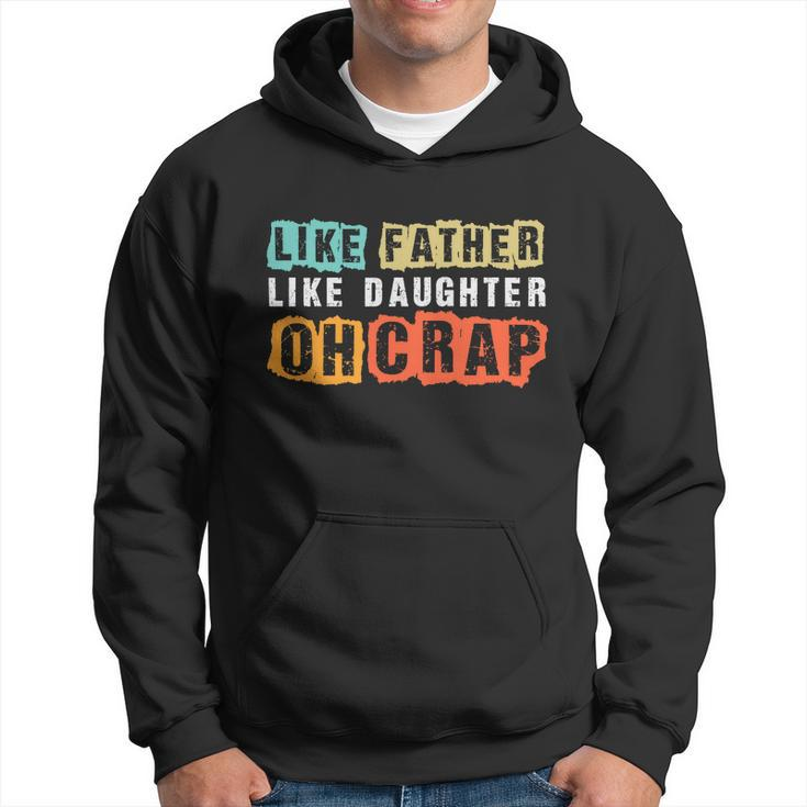 Like Father Like Daughter Oh Crap Fathers Day From Daughter Men Hoodie