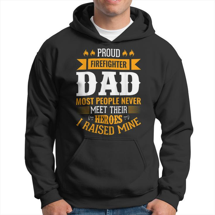 Firefighter Proud Firefighter Dad Most People Never Meet Their Heroes V2 Hoodie