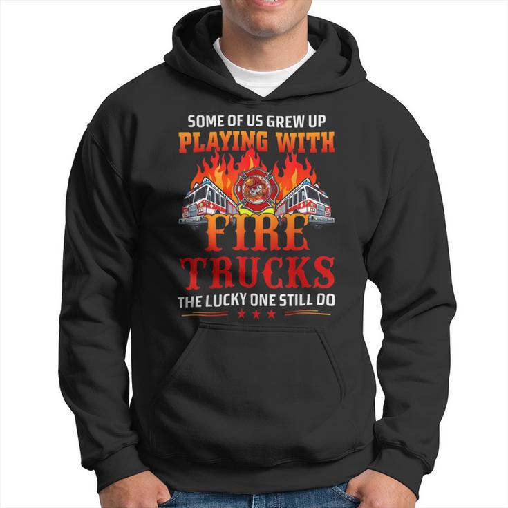 Firefighter Some Of Us Grew Up Playing With Fire Trucks Firefighter Gift Hoodie