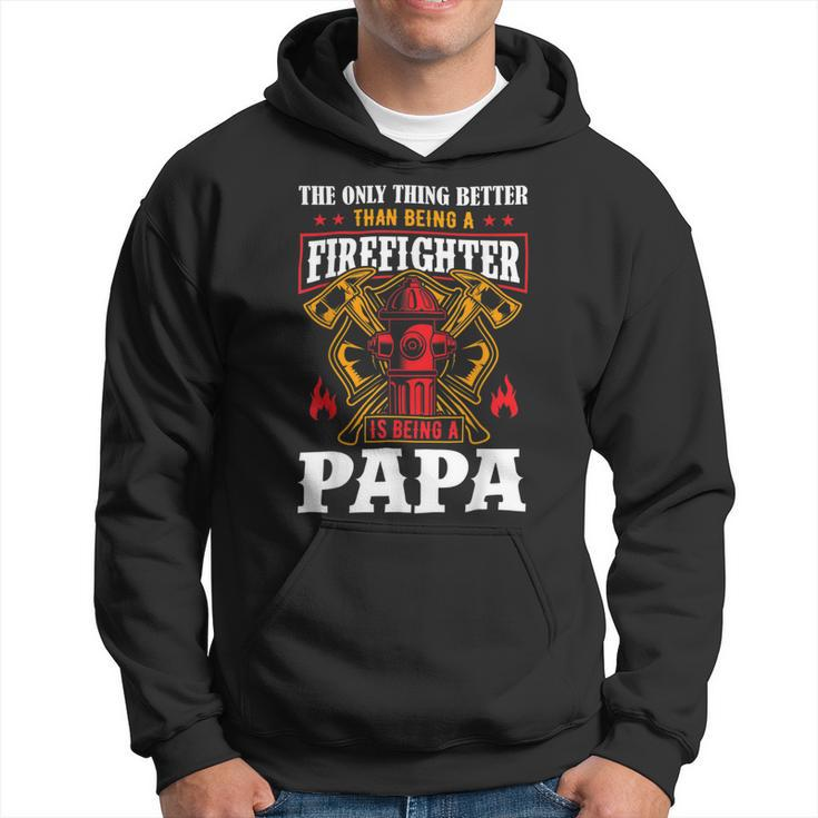 Firefighter The Only Thing Better Than Being A Firefighter Being A Papa Hoodie