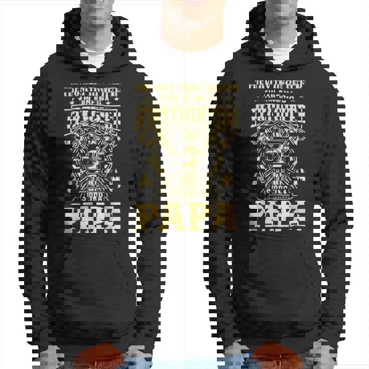 Firefighter The Only Thing Better Than Being A Firefighter Being A Papa_ Hoodie
