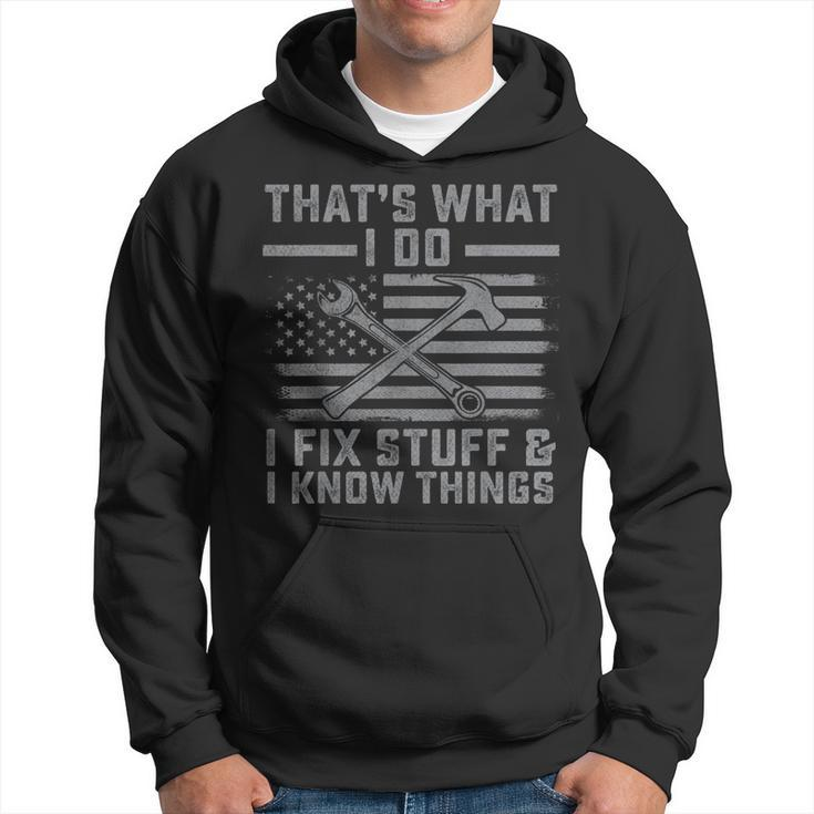 I Fix Stuff And I Know Things Us Flag 4Th Of July Patriot Men Hoodie