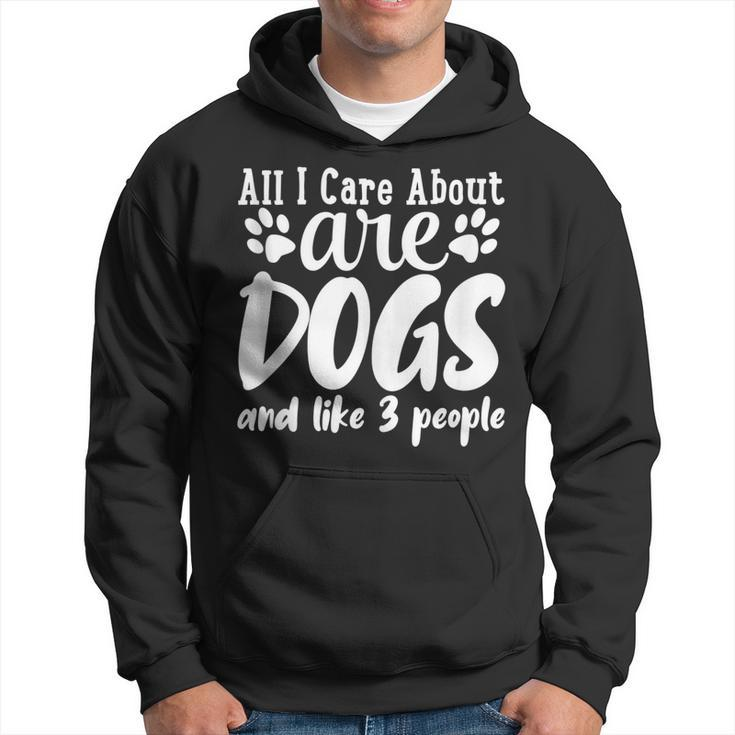 Funny All I Care About Are Dogs And Maybe Three People Dog  Hoodie