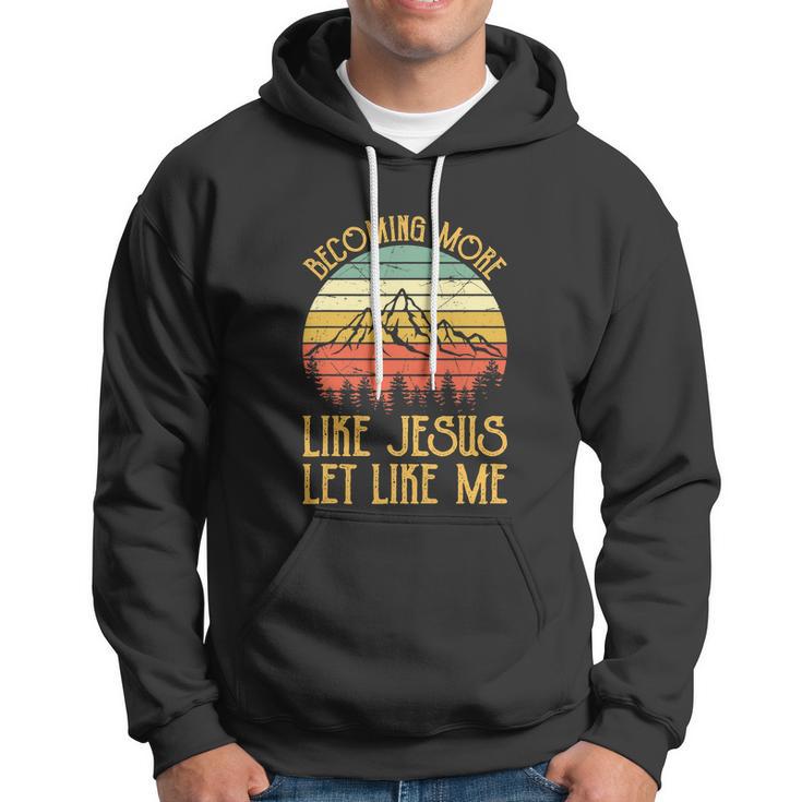 Funny Jesus A Little Less Of Me Christian Hoodie