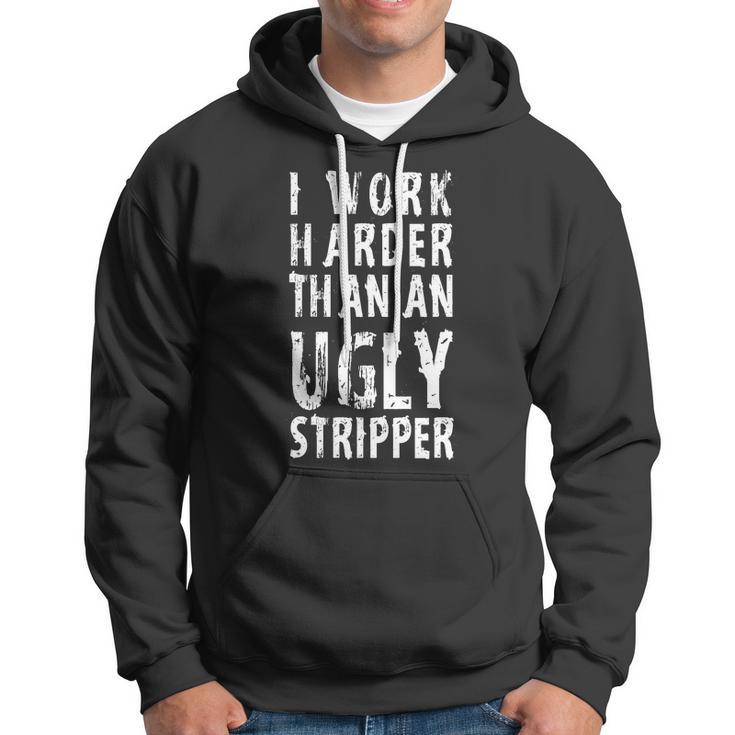 Funny Meme I Work Harder Than An Ugly Stripper Tshirt Hoodie