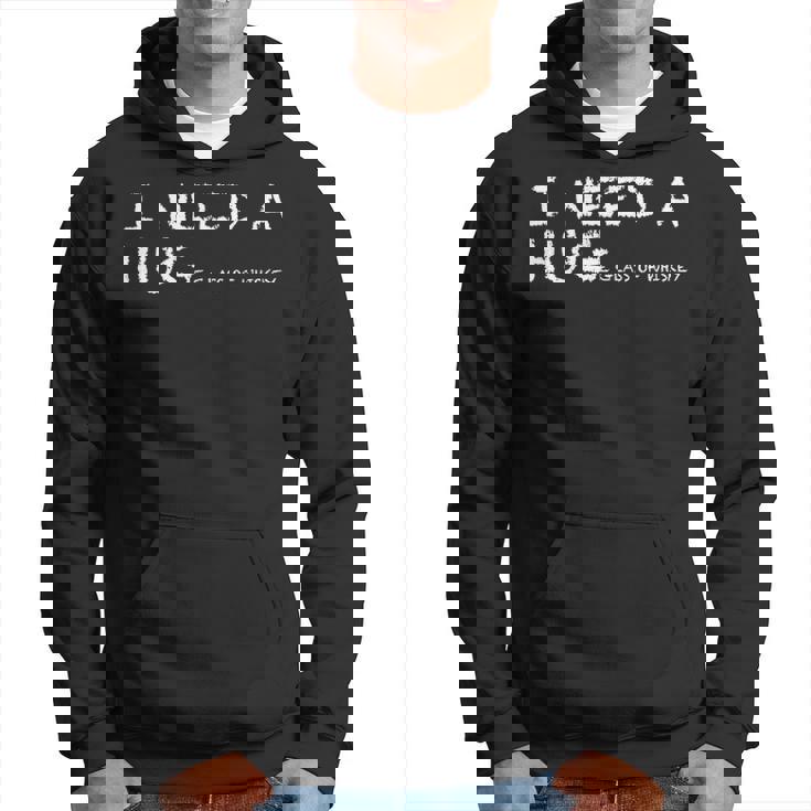 Funny Whiskey I Need A Huge Glass Of Whiskey Hoodie