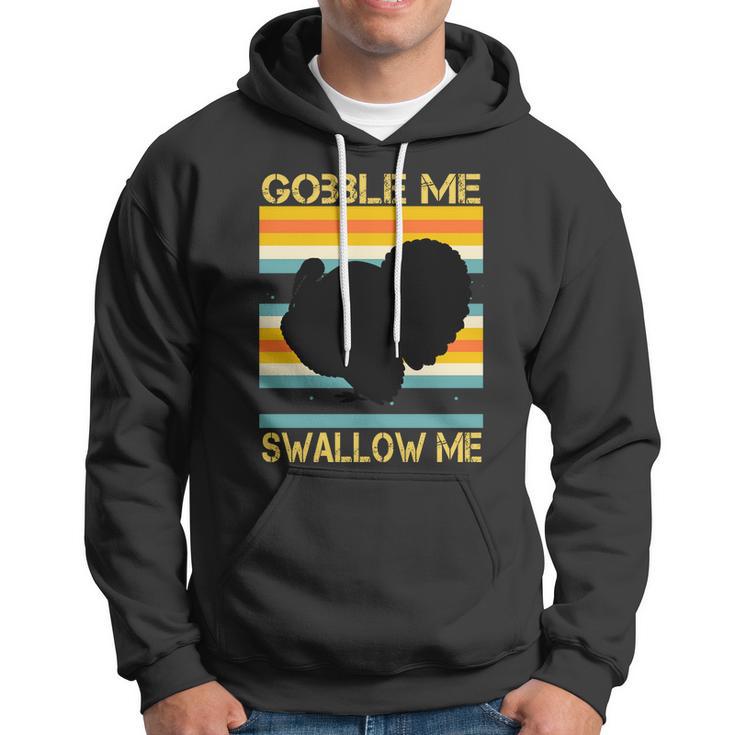 Gobble Me Swallow Me Funny Turkey Hoodie