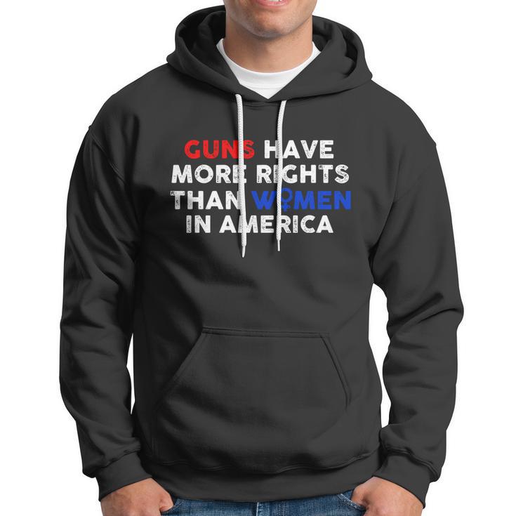 Guns Have More Rights Than Women In America Pro Choice Womens Rights V2 Hoodie