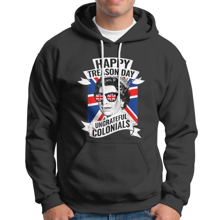 Happy Treason Day Ungrateful Colonials Funny 4Th Of July Hoodie